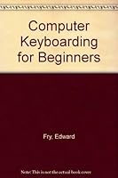 Computer Keyboarding for Beginners: A Neccessary Skill for Everybody 0876730225 Book Cover
