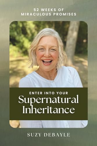Enter into Your Supernatural Inheritance: 52 Weeks of Miraculous Promises