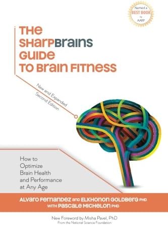 The SharpBrains Guide to Brain Fitness: How to Optimize Brain Health and Performance at Any Age