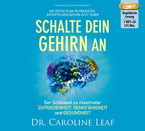 Schalte dein Gehirn an: Der Schlüssel zu maximaler Zufriedenheit, Denkfähigkeit und Gesundheit