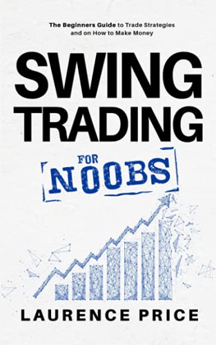 Swing Trading For Noobs: Everything You Need to Know to Start Investing (Investing for Noobs)