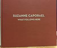 Suzanne Caporael : what follows Here 0997945427 Book Cover