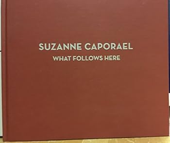 Hardcover Suzanne Caporael : what follows Here [Unknown] Book