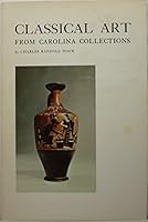Classical art from Carolina collections: An exhibition of Greek, Etruscan and Roman art from public and private collections in North and South Carolina B0006W0LE2 Book Cover