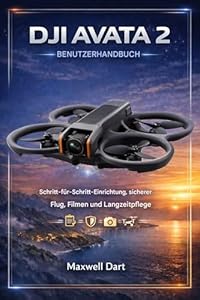 DJI AVATA 2 BENUTZERHANDBUCH: Schrittweise Einrichtung, sicherer Flug, Filmaufnahmen und Langzeitbetreuung