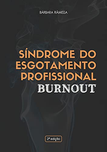 Síndrome do Esgotamento Profissional : Burnout - Râmissa, Bárbara 