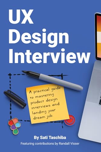 UX Design Interview: The Full Guide to Portfolio Preparation, Whiteboard Challenges, App Critique, Past Work Presentation, Behavioral Questions, and Salary Negotiation