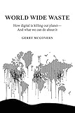 world wide wohnzimmer  World Wide Waste: How Digital Is Killing Our Planet-and What We Can Do About It