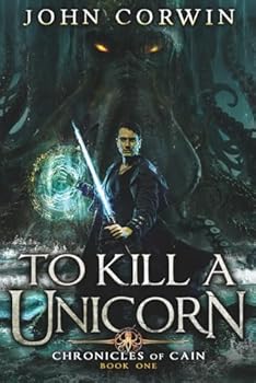 To Kill a Unicorn - Book #1 of the Chronicles of Cain