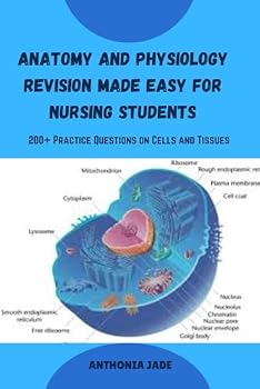 Paperback Anatomy and Physiology Revision Made Easy for Nursing Students: 200+ Practice Questions on Cells and Tissues Book
