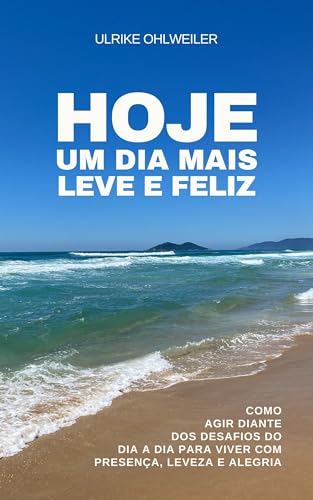 Hoje um dia mais leve e feliz : Como agir diante dos desafios do dia dia para viver com presença, le
