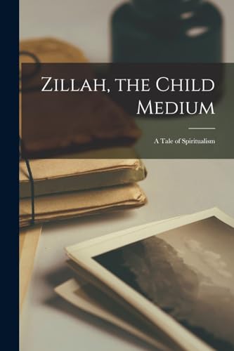 Zillah, the Child Medium; a Tale of Spiritualism