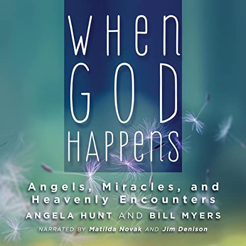When God Happens: Angels, Miracles, and Heavenly Encounters by Angela Hunt - editor, Bill Myers - editor episode artwork