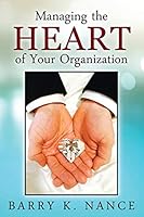 Managing the Heart of Your Organization 1478754494 Book Cover