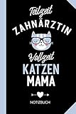 Teilzeit Zahnärztin Vollzeit Katzenmama: Notizbuch als Geschenk für eine Zahnärztin mit Katze -