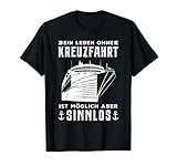 Kreuzfahrer Outf mit einer maritimen Grafik eines Kreuzfahrtschiffes und dem lustigen Spruch: Ein Leben ohne Kreuzfahrt ist möglich - aber Sinnlos. Perfektes Geschenk für die nächsten Kreuzfahrt.