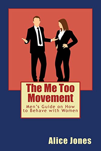 The Me Too Movement: Men's Guide on How to Behave with Women