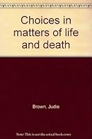 Choices in Matters of Life and Death 0940543001 Book Cover