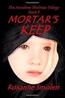 Mortar's Keep (Anneliese-Thielman Series) (Annaliese-Thielman Series) 0744308593 Book Cover