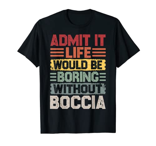 Boccia Life Would Be Boring Without Boules Boccia Camiseta