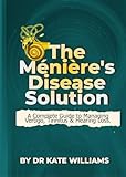 The Ménière’s Disease Solution: The Complete Guide to Stopping Vertigo, Tinnitus & Hearing Loss