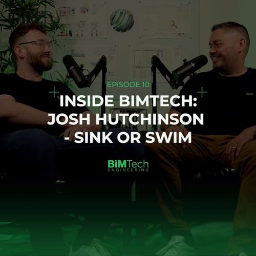 Episode 10 | Inside BIMTech: Josh Hutchinson - Sink or Swim