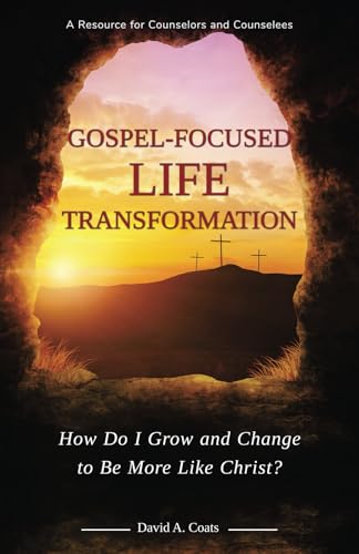Gospel-Focused Life Transformation: How Do I Grow and Change to Be More Like Christ? -  Independently published