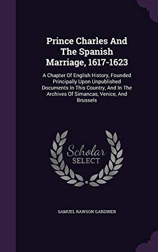 Prince Charles And The Spanish Marriage, 1617-1... 134285067X Book Cover