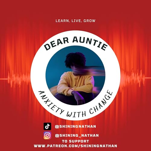 Dear Auntie, I have Anxiety with Change.