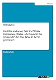  Ein Film und seine Zeit. Wie Walter Ruttmanns \