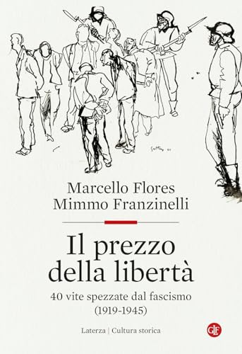 Il Prezzo Della Libertà. 40 Vite Spezzate Dal Fascismo (1919-1945)