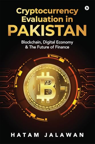 Cryptocurrency Evaluation in PAKISTAN: Blockchain, Digital Economy and The Future of Finance