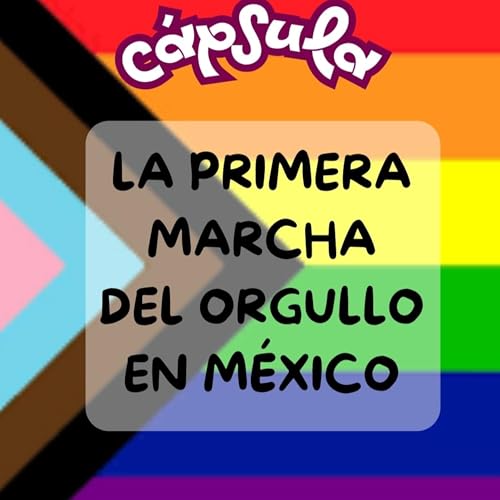 C&aacute;psula: La primera marcha del orgullo en M&eacute;xico.