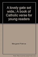 A lovely gate set wide,: A book of Catholic verse for young readers B0007FQWXM Book Cover