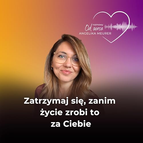 Zatrzymaj się, zanim życie zrobi to za Ciebie