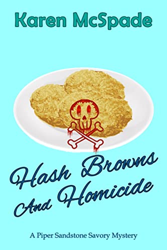 Hash Browns and Homicide: A Piper Sandstone Savory Culinary Cozy Mystery (Savory Mystery Series)