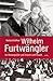 Produktbild Wilhelm Furtwängler: Im Brennpunkt von Macht und Musik