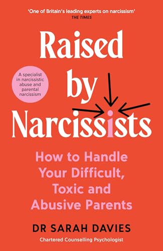 Raised by Narcissists: How to Handle Your Difficult, Toxic and Abusive Parents