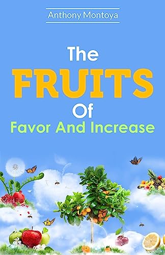The Fruits Of Favor And Increase.