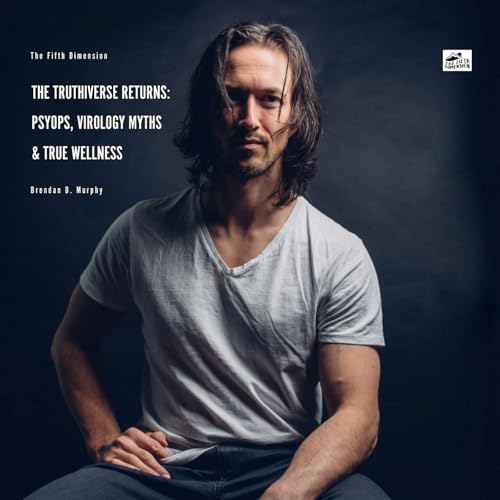 Brendan D. Murphy - The Truthiverse Returns: Psyops, Virology Myths & True Wellness Podcast Por  arte de portada
