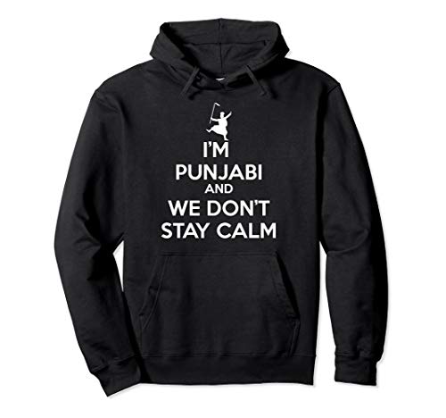 Funny Desi - I'm Punjabi and We Don't Stay Calm Pullover Hoodie