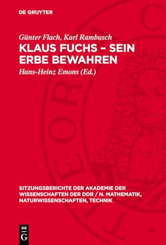 Klaus Fuchs – Sein Erbe bewahren: [Akademisches Kolloquium der Klasse Physik der Akademie der Wissenschaften der DDR zum Gedenken an Akademiemitglied ... Technik, 1990,2) (German Edition)