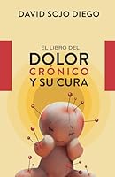 El libro del dolor crónico: y su cura (Spanish Edition) B0D5WTRRDD Book Cover