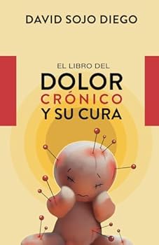 Paperback El libro del dolor crónico: y su cura (Spanish Edition) [Spanish] Book