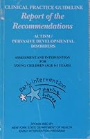 Clinical Practice Guideline Report of the Recommendations Autism/Pervasive Developmental Disorders Assessment and Intervention for Young Children B001P4QOQY Book Cover