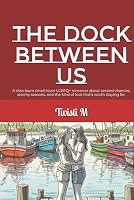 The Dock Between Us: A slow-burn small-town LGBTQ+ romance about second chances, stormy seasons, and the kind of love that’s worth staying for. (Love, ... self-discovery, and finding your voice) B0F5NYT2Z4 Book Cover