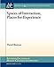 Spaces of Interaction, Places for Experience (Synthesis Lectures on Human-Centered Informatics)