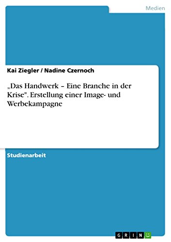 "Das Handwerk - Eine Branche in der Krise". Erstellung einer Image- und Werbekampagne (German Edition)