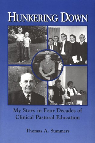 Hunkering Down: My Story in Four Decades of Clinical Pastoral Education
