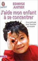 J'aide mon enfant a se concentrer : Une méthode pour favoriser sa réussite 2221089197 Book Cover